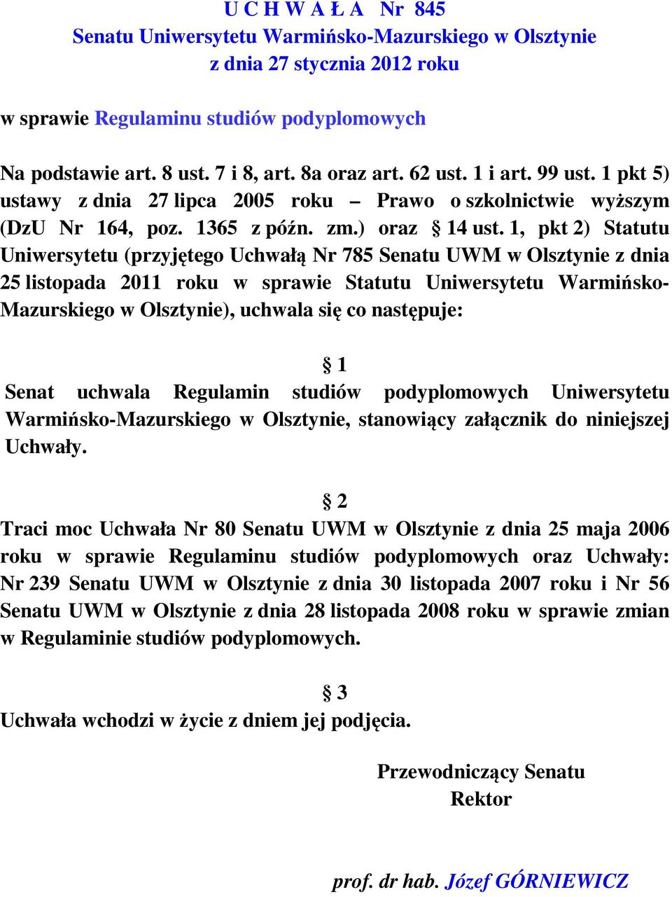 1, pkt 2) Statutu Uniwersytetu (przyjętego Uchwałą Nr 785 Senatu UWM w Olsztynie z dnia 25 listopada 2011 roku w sprawie Statutu Uniwersytetu Warmińsko- Mazurskiego w Olsztynie), uchwala się co