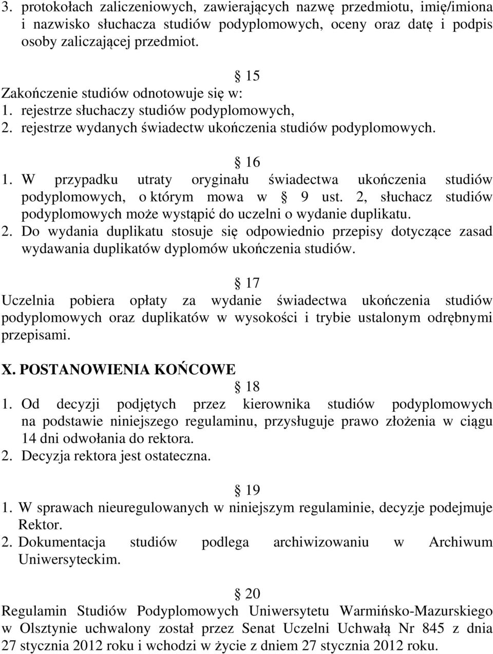 W przypadku utraty oryginału świadectwa ukończenia studiów podyplomowych, o którym mowa w 9 ust. 2,