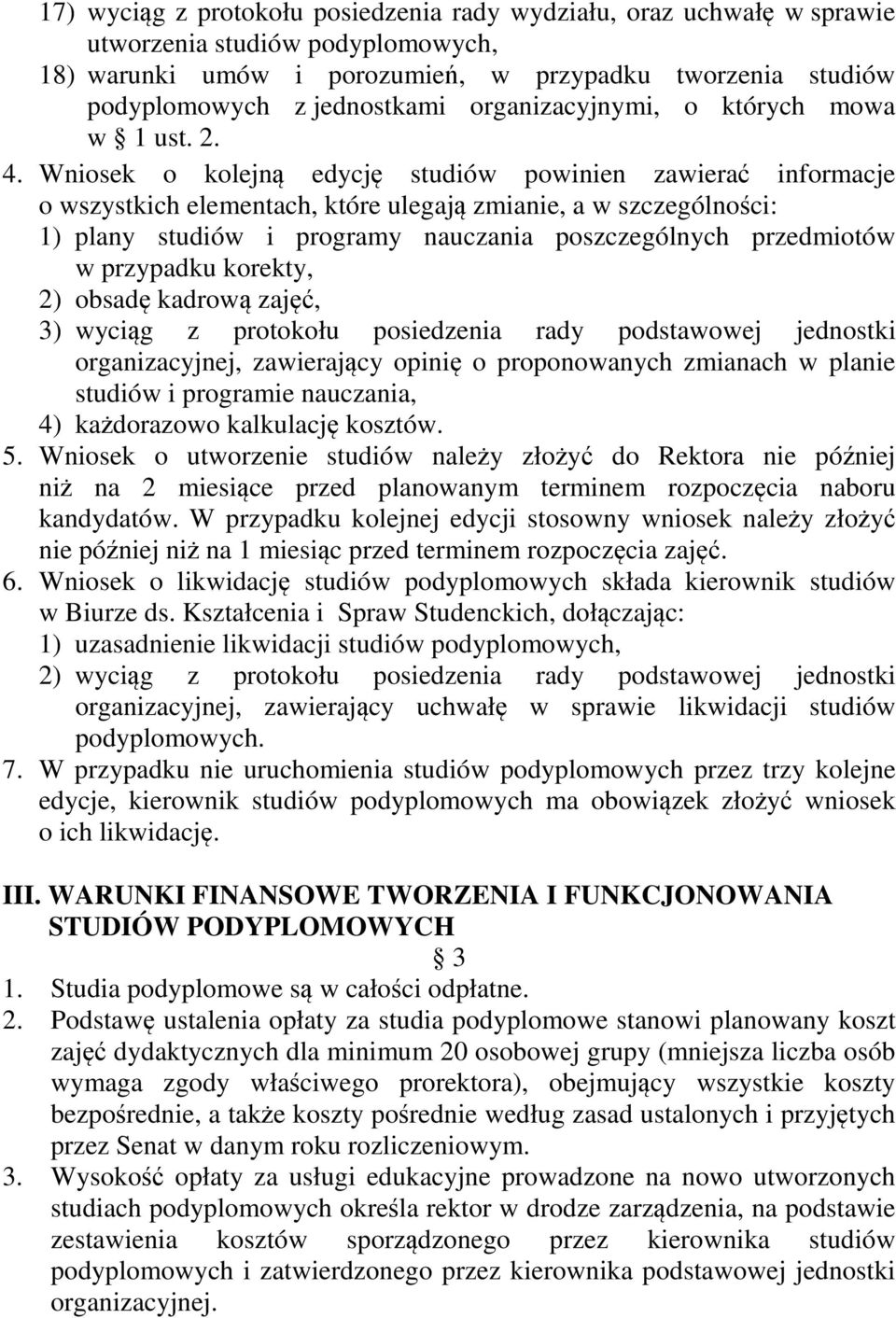 Wniosek o kolejną edycję studiów powinien zawierać informacje o wszystkich elementach, które ulegają zmianie, a w szczególności: 1) plany studiów i programy nauczania poszczególnych przedmiotów w