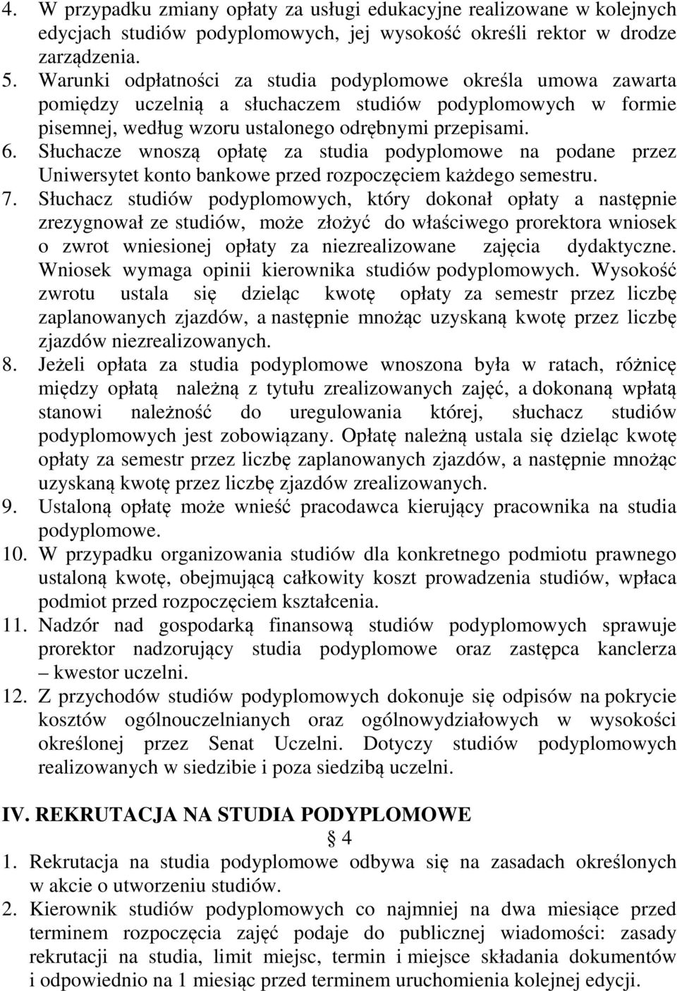 Słuchacze wnoszą opłatę za studia podyplomowe na podane przez Uniwersytet konto bankowe przed rozpoczęciem każdego semestru. 7.