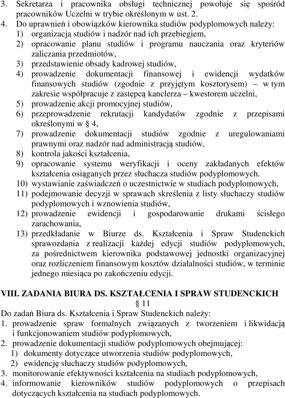 przedmiotów, 3) przedstawienie obsady kadrowej studiów, 4) prowadzenie dokumentacji finansowej i ewidencji wydatków finansowych studiów (zgodnie z przyjętym kosztorysem) w tym zakresie współpracuje z