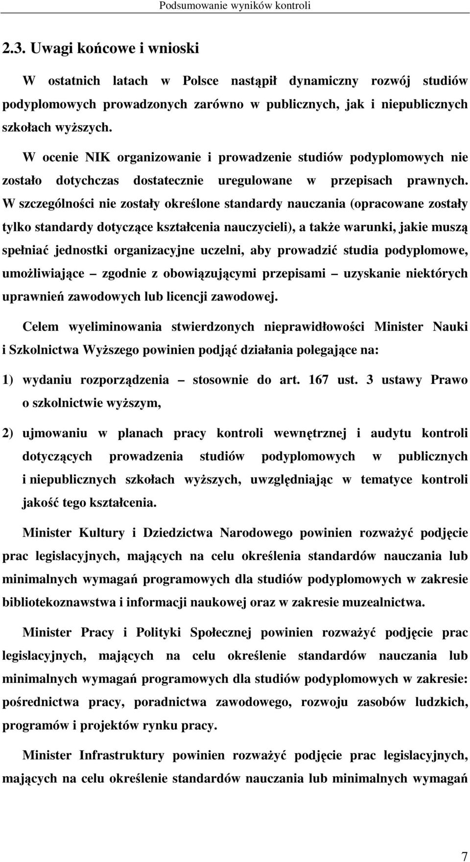 W ocenie NIK organizowanie i prowadzenie studiów podyplomowych nie zostało dotychczas dostatecznie uregulowane w przepisach prawnych.