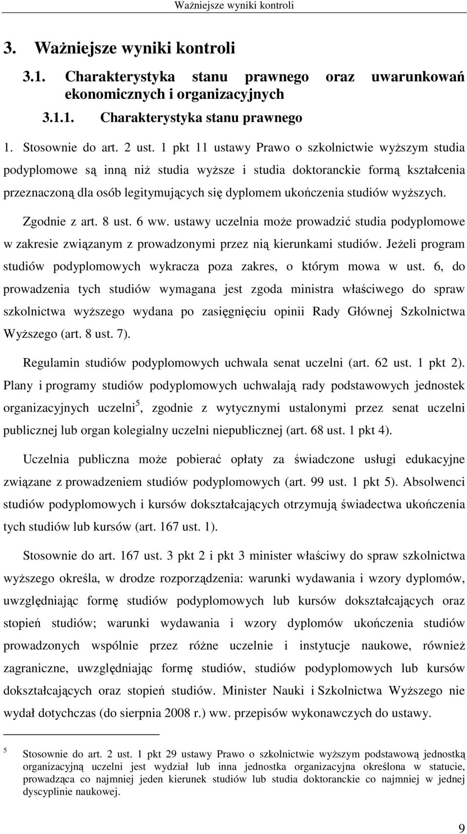 wyŝszych. Zgodnie z art. 8 ust. 6 ww. ustawy uczelnia moŝe prowadzić studia podyplomowe w zakresie związanym z prowadzonymi przez nią kierunkami studiów.