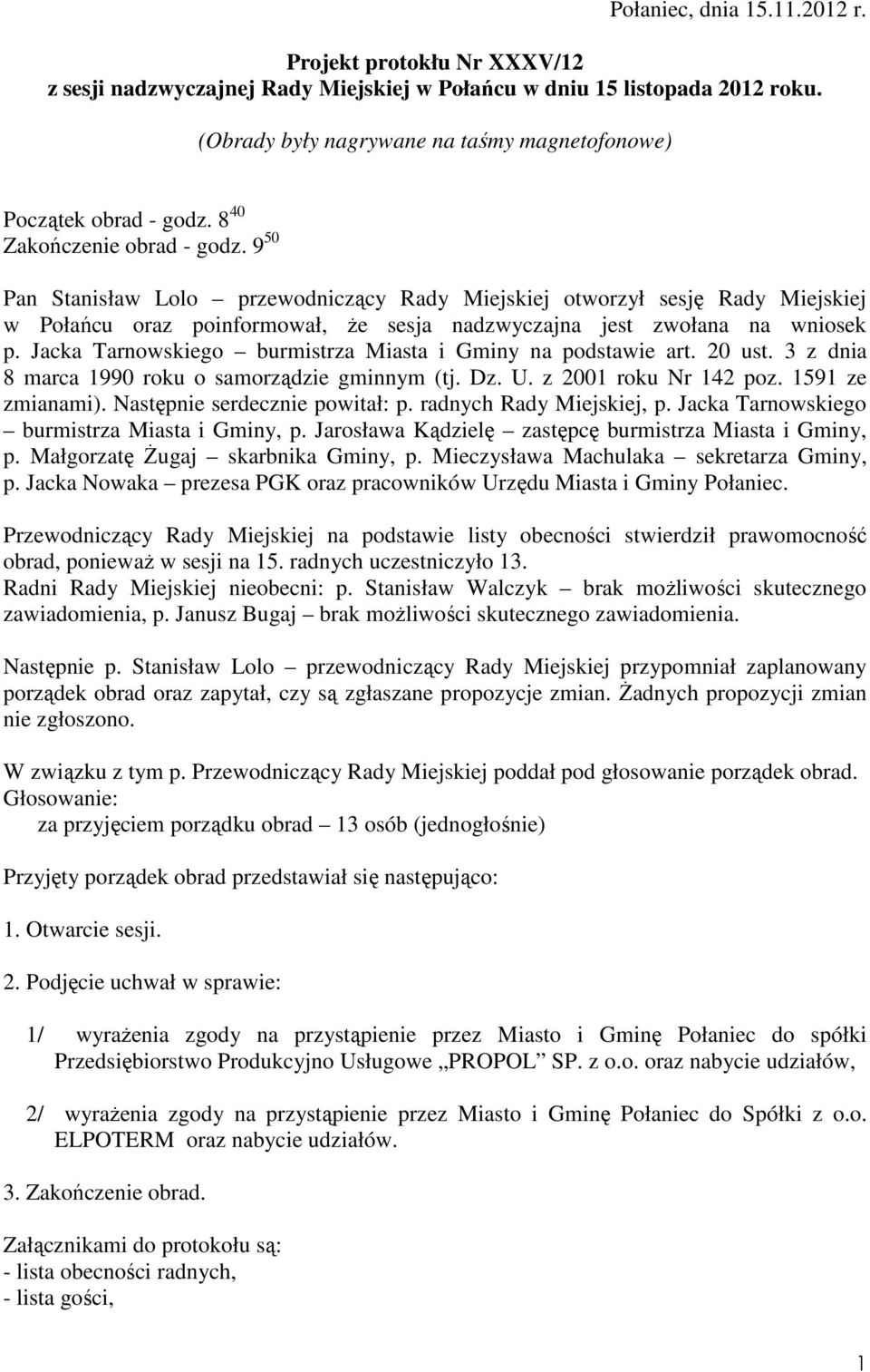 9 50 Pan Stanisław Lolo przewodniczący Rady Miejskiej otworzył sesję Rady Miejskiej w Połańcu oraz poinformował, Ŝe sesja nadzwyczajna jest zwołana na wniosek p.