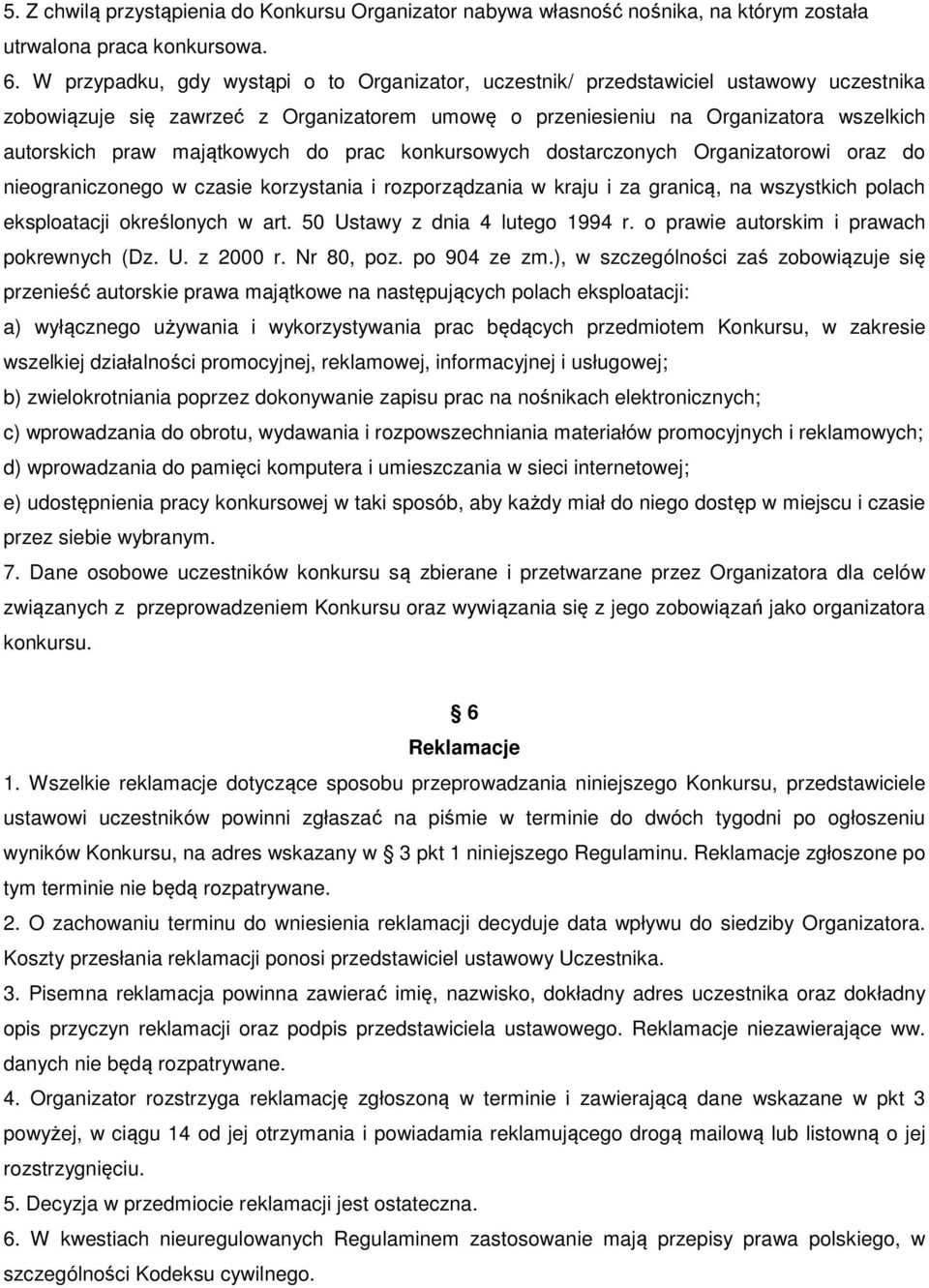 majątkowych do prac konkursowych dostarczonych Organizatorowi oraz do nieograniczonego w czasie korzystania i rozporządzania w kraju i za granicą, na wszystkich polach eksploatacji określonych w art.