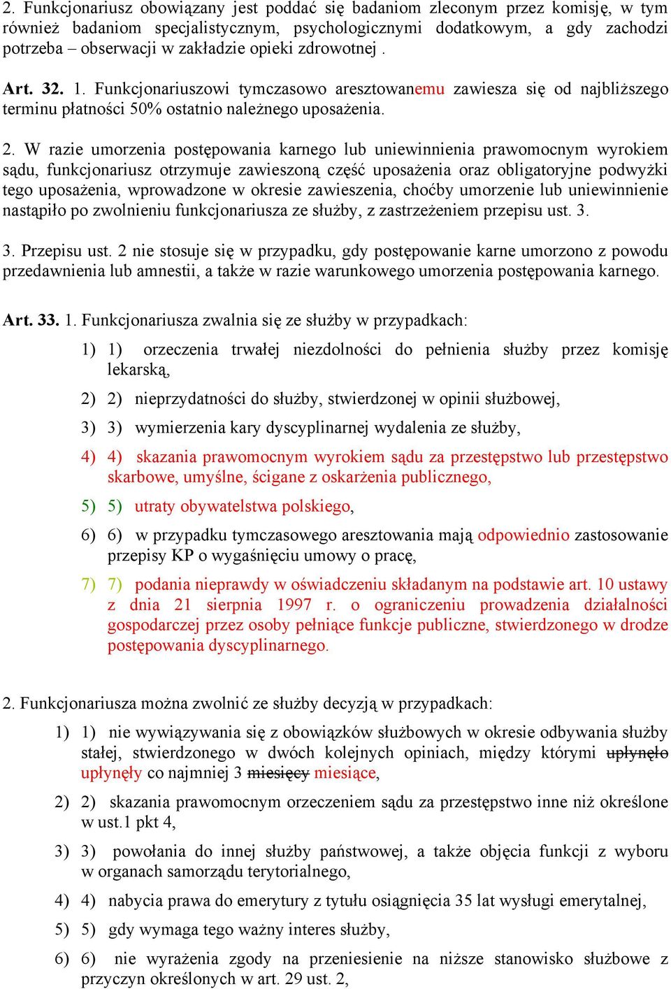 W razie umorzenia postępowania karnego lub uniewinnienia prawomocnym wyrokiem sądu, funkcjonariusz otrzymuje zawieszoną część uposażenia oraz obligatoryjne podwyżki tego uposażenia, wprowadzone w
