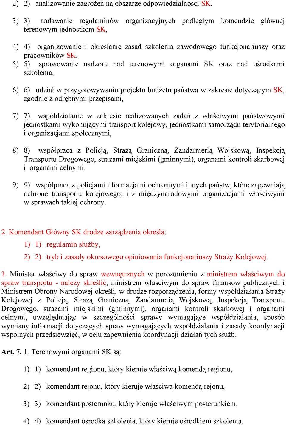 zakresie dotyczącym SK, zgodnie z odrębnymi przepisami, 7) 7) współdziałanie w zakresie realizowanych zadań z właściwymi państwowymi jednostkami wykonującymi transport kolejowy, jednostkami samorządu