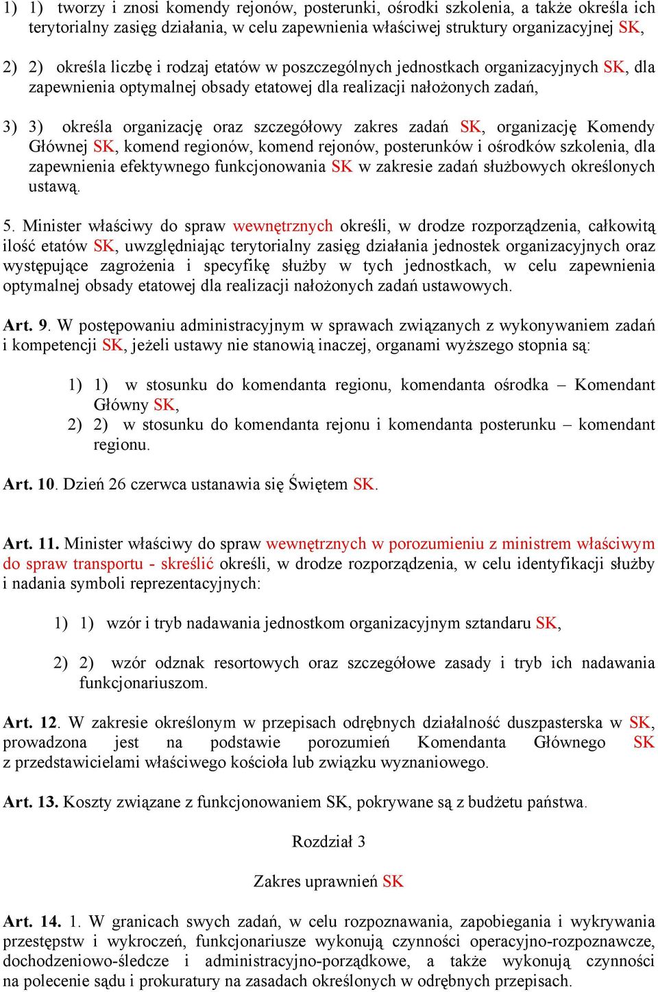 SK, organizację Komendy Głównej SK, komend regionów, komend rejonów, posterunków i ośrodków szkolenia, dla zapewnienia efektywnego funkcjonowania SK w zakresie zadań służbowych określonych ustawą. 5.