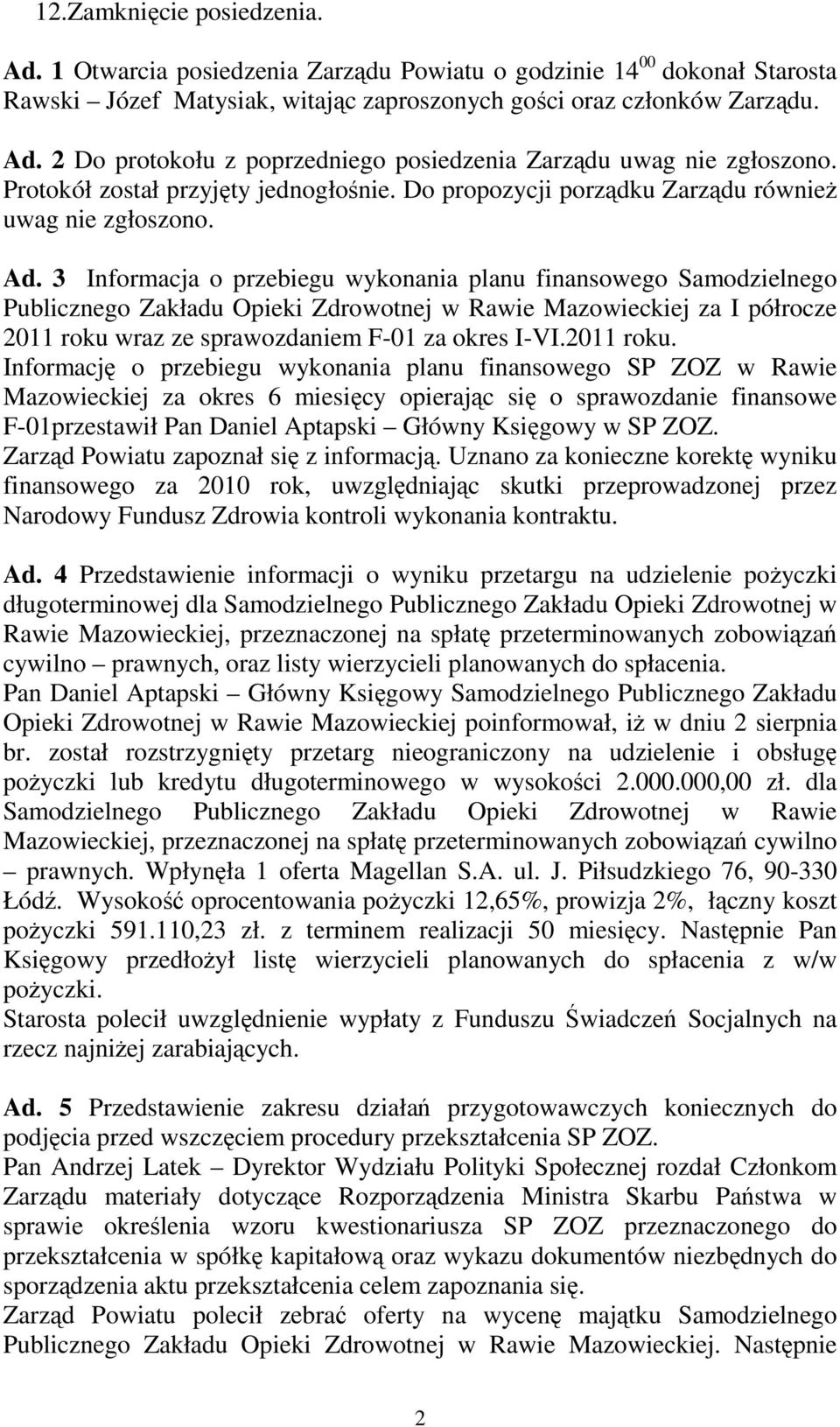 3 Informacja o przebiegu wykonania planu finansowego Samodzielnego Publicznego Zakładu Opieki Zdrowotnej w Rawie Mazowieckiej za I półrocze 2011 roku wraz ze sprawozdaniem F-01 za okres I-VI.