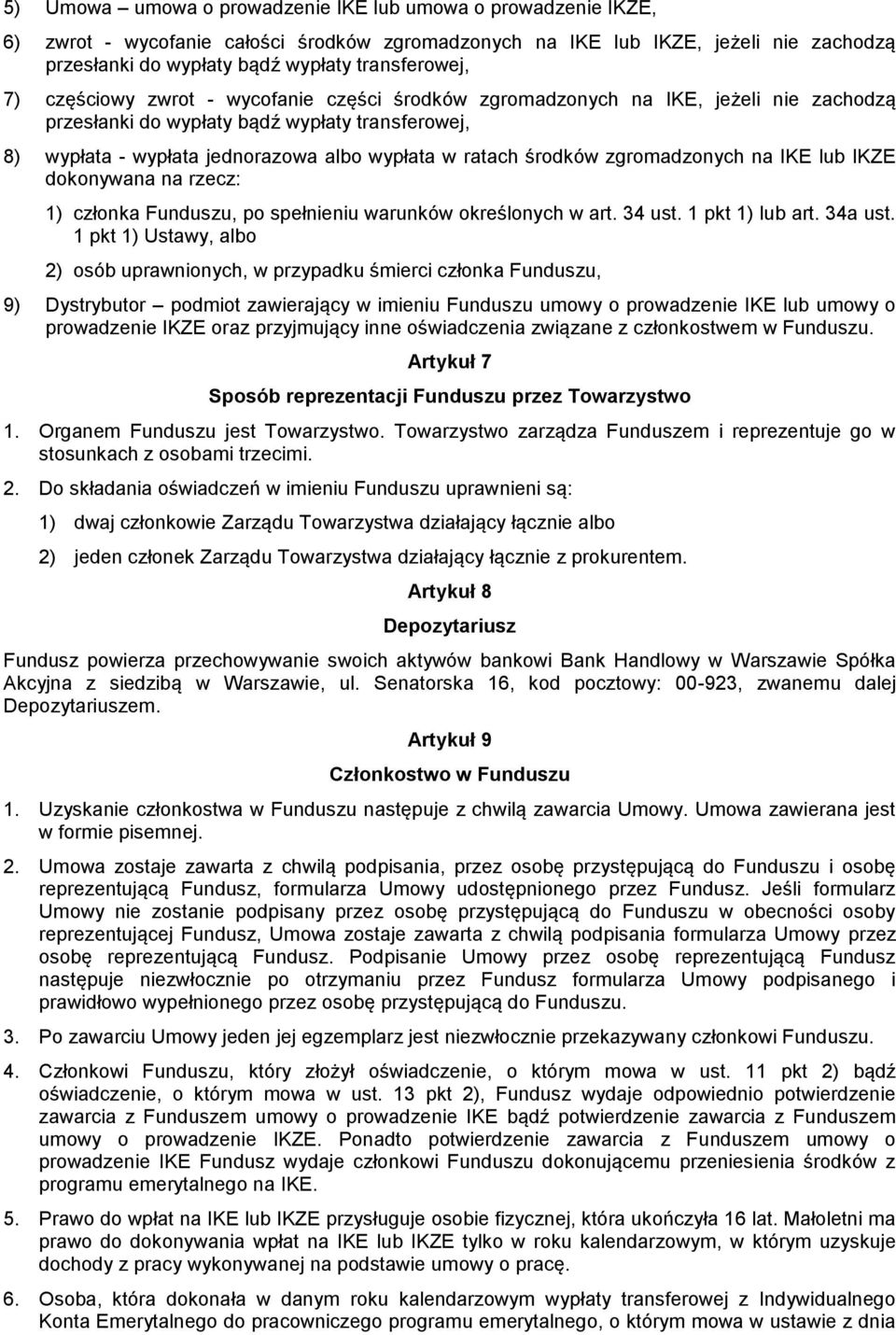 zgromadzonych na IKE lub IKZE dokonywana na rzecz: 1) członka Funduszu, po spełnieniu warunków określonych w art. 34 ust. 1 pkt 1) lub art. 34a ust.