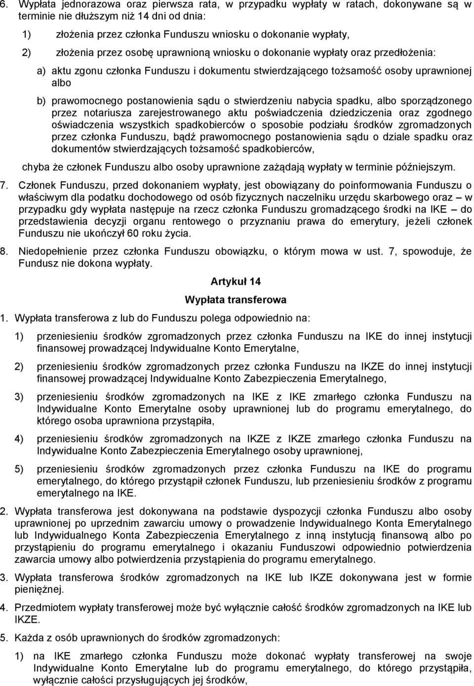 postanowienia sądu o stwierdzeniu nabycia spadku, albo sporządzonego przez notariusza zarejestrowanego aktu poświadczenia dziedziczenia oraz zgodnego oświadczenia wszystkich spadkobierców o sposobie