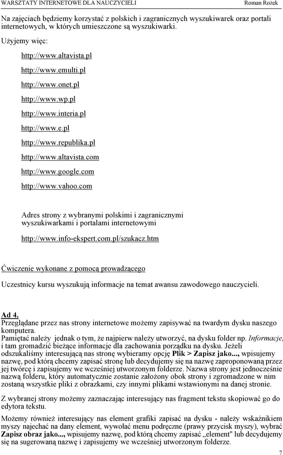 com Adres strony z wybranymi polskimi i zagranicznymi wyszukiwarkami i portalami internetowymi http://www.info-ekspert.com.pl/szukacz.