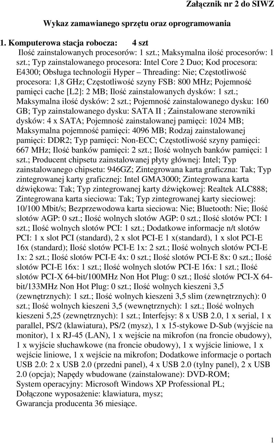 pamięci cache [L2]: 2 MB; Ilość zainstalowanych dysków: 1 szt.; Maksymalna ilość dysków: 2 szt.