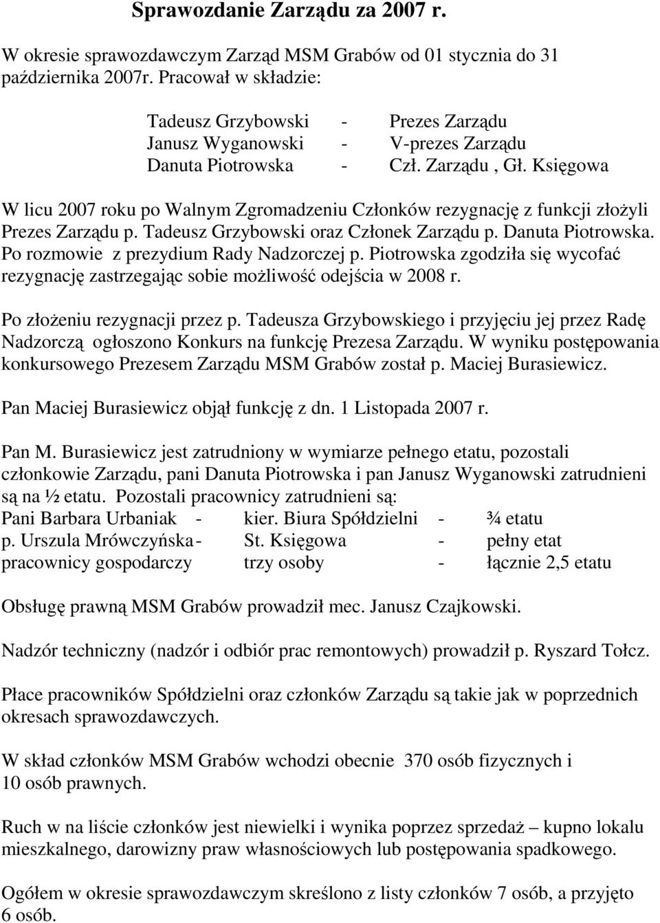 Księgowa W licu 2007 roku po Walnym Zgromadzeniu Członków rezygnację z funkcji złoŝyli Prezes Zarządu p. Tadeusz Grzybowski oraz Członek Zarządu p. Danuta Piotrowska.