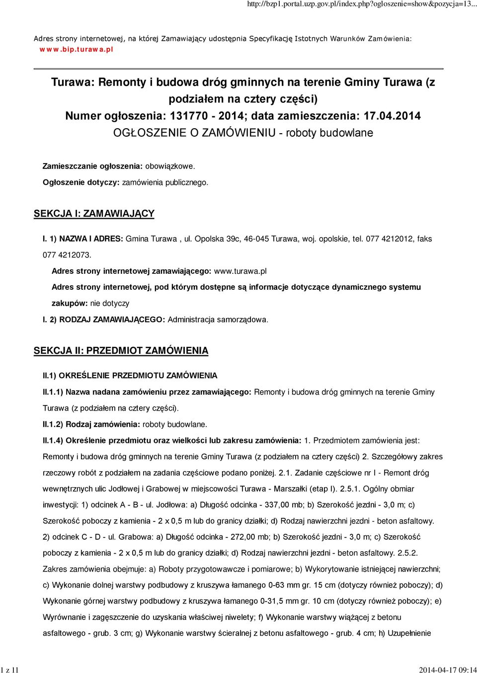 2014 OGŁOSZENIE O ZAMÓWIENIU - roboty budowlane Zamieszczanie ogłoszenia: obowiązkowe. Ogłoszenie dotyczy: zamówienia publicznego. SEKCJA I: ZAMAWIAJĄCY I. 1) NAZWA I ADRES: Gmina Turawa, ul.