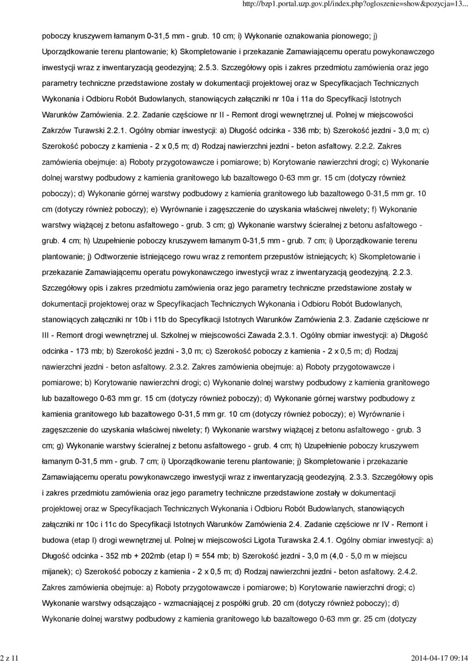 3. Szczegółowy opis i zakres przedmiotu zamówienia oraz jego parametry techniczne przedstawione zostały w dokumentacji projektowej oraz w Specyfikacjach Technicznych Wykonania i Odbioru Robót