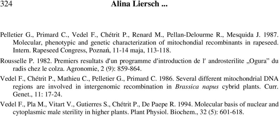 Premiers resultats d un programme d introduction de l androsterilite Ogura du radis chez le colza. Agronomie, 2 (9): 859-864. Vedel F., Chétrit P., Mathieu C., Pelletier G., Primard C. 1986.