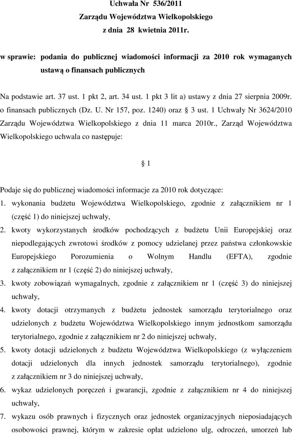 1 pkt 3 lit a) ustawy z dnia 27 sierpnia 2009r. o finansach publicznych (Dz. U. Nr 157, poz. 1240) oraz 3 ust. 1 Uchwały Nr 3624/2010 Zarządu Województwa Wielkopolskiego z dnia 11 marca 2010r.