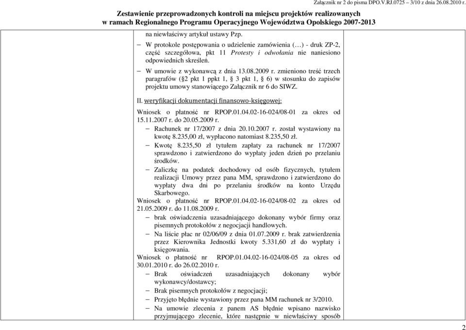 weryfikacji dokumentacji finansowo-księgowej: Wniosek o płatność nr RPOP.01.04.02-16-024/08-01 za okres od 15.11.2007 r. do 20.05.2009 r. Rachunek nr 17/2007 z dnia 20.10.2007 r. został wystawiony na kwotę 8.