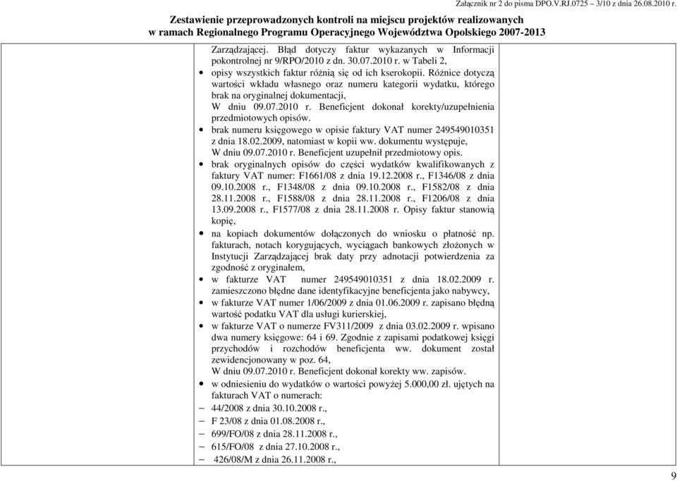 brak numeru księgowego w opisie faktury VAT numer 249549010351 z dnia 18.02.2009, natomiast w kopii ww. dokumentu występuje, W dniu 09.07.2010 r. Beneficjent uzupełnił przedmiotowy opis.