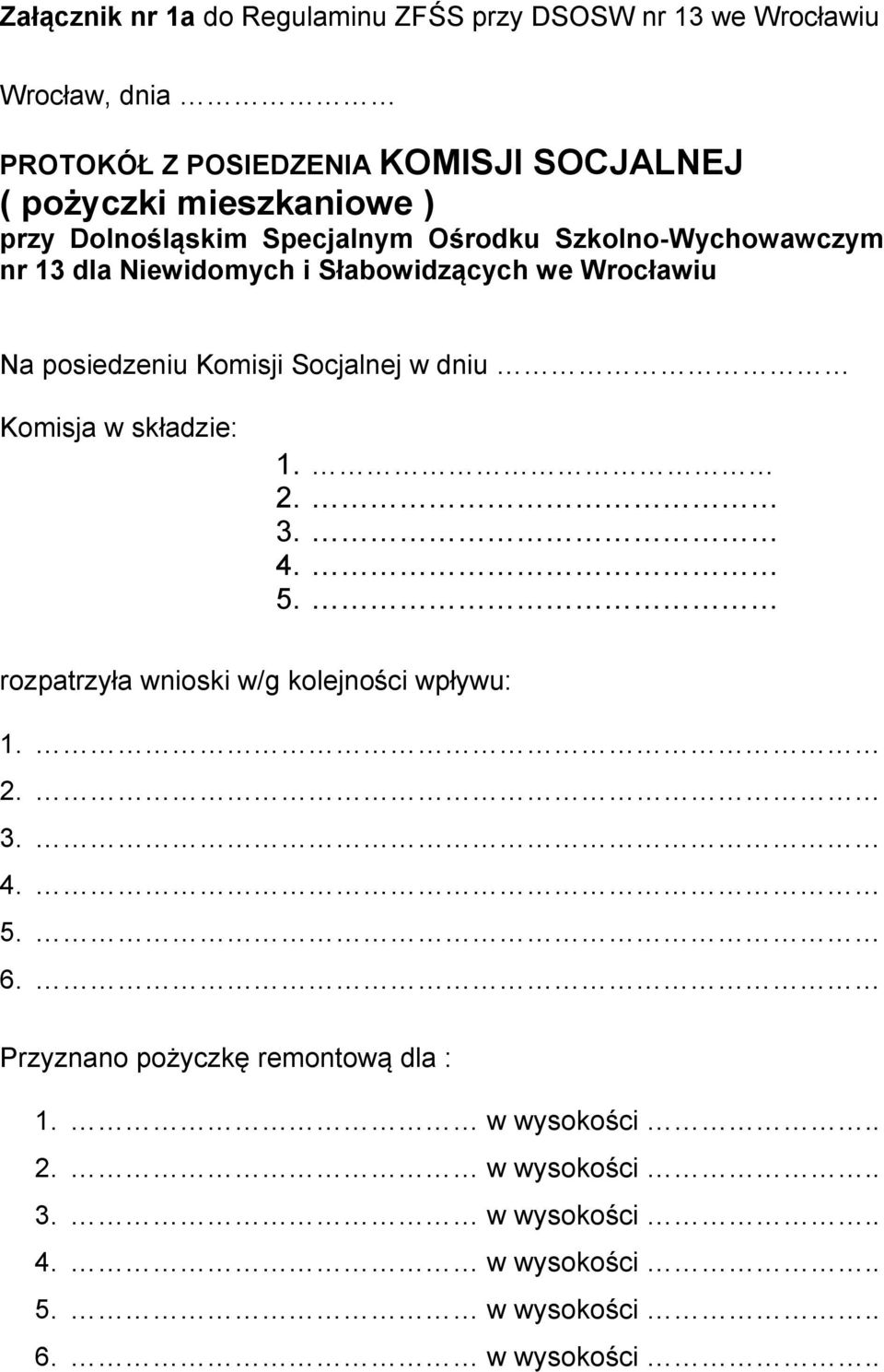 posiedzeniu Komisji Socjalnej w dniu Komisja w składzie: 1. 2. 3. 4. 5. rozpatrzyła wnioski w/g kolejności wpływu: 1. 2. 3. 4. 5. 6.