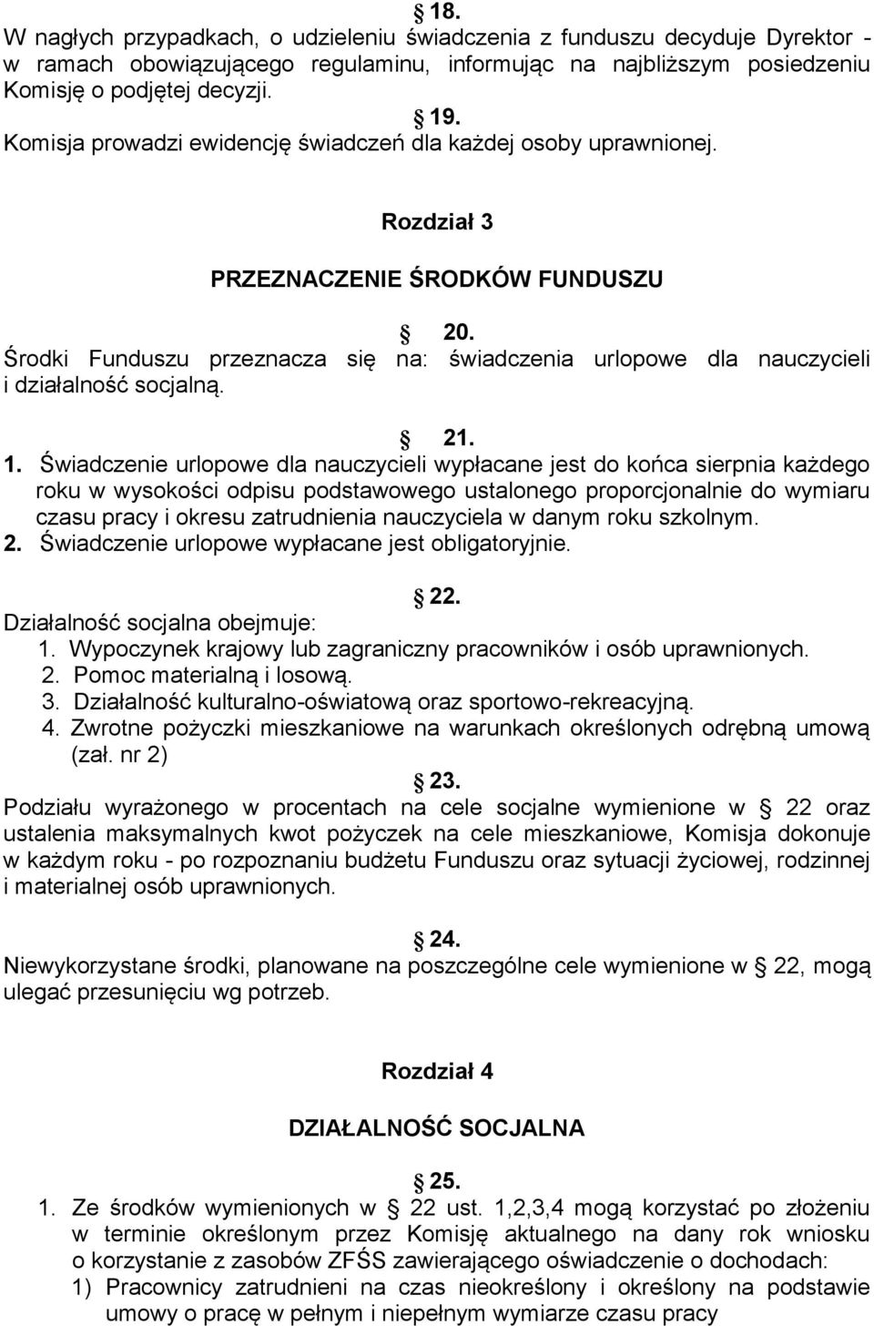 Środki Funduszu przeznacza się na: świadczenia urlopowe dla nauczycieli i działalność socjalną. 21. 1.