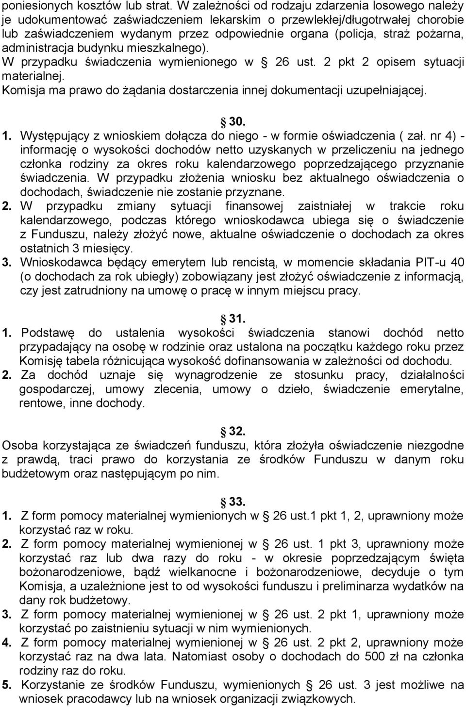 pożarna, administracja budynku mieszkalnego). W przypadku świadczenia wymienionego w 26 ust. 2 pkt 2 opisem sytuacji materialnej.