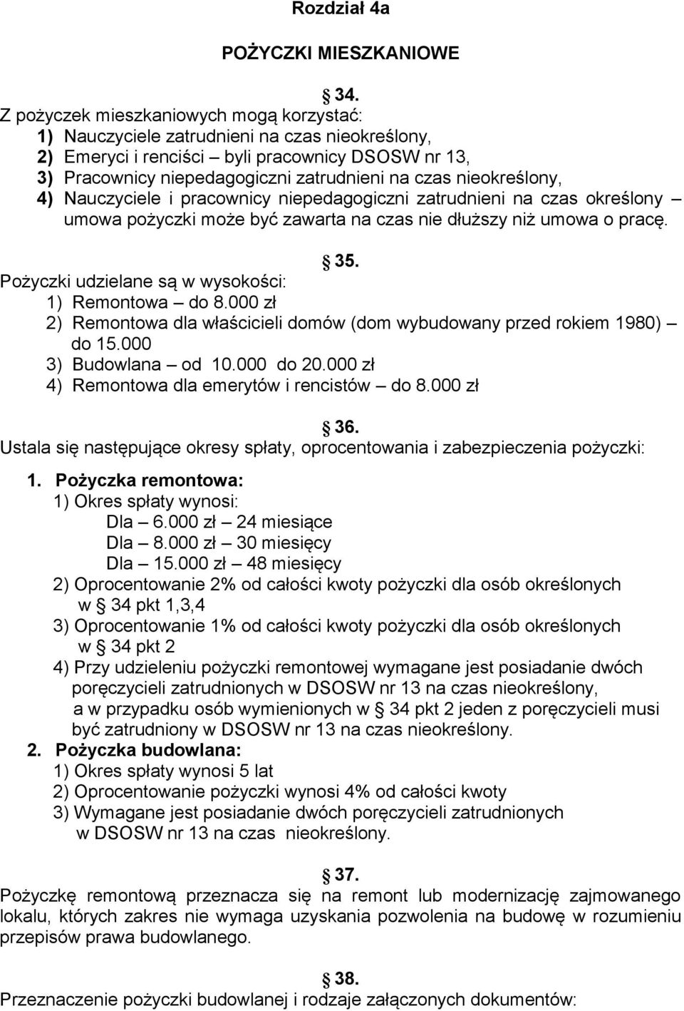 nieokreślony, 4) Nauczyciele i pracownicy niepedagogiczni zatrudnieni na czas określony umowa pożyczki może być zawarta na czas nie dłuższy niż umowa o pracę. 35.