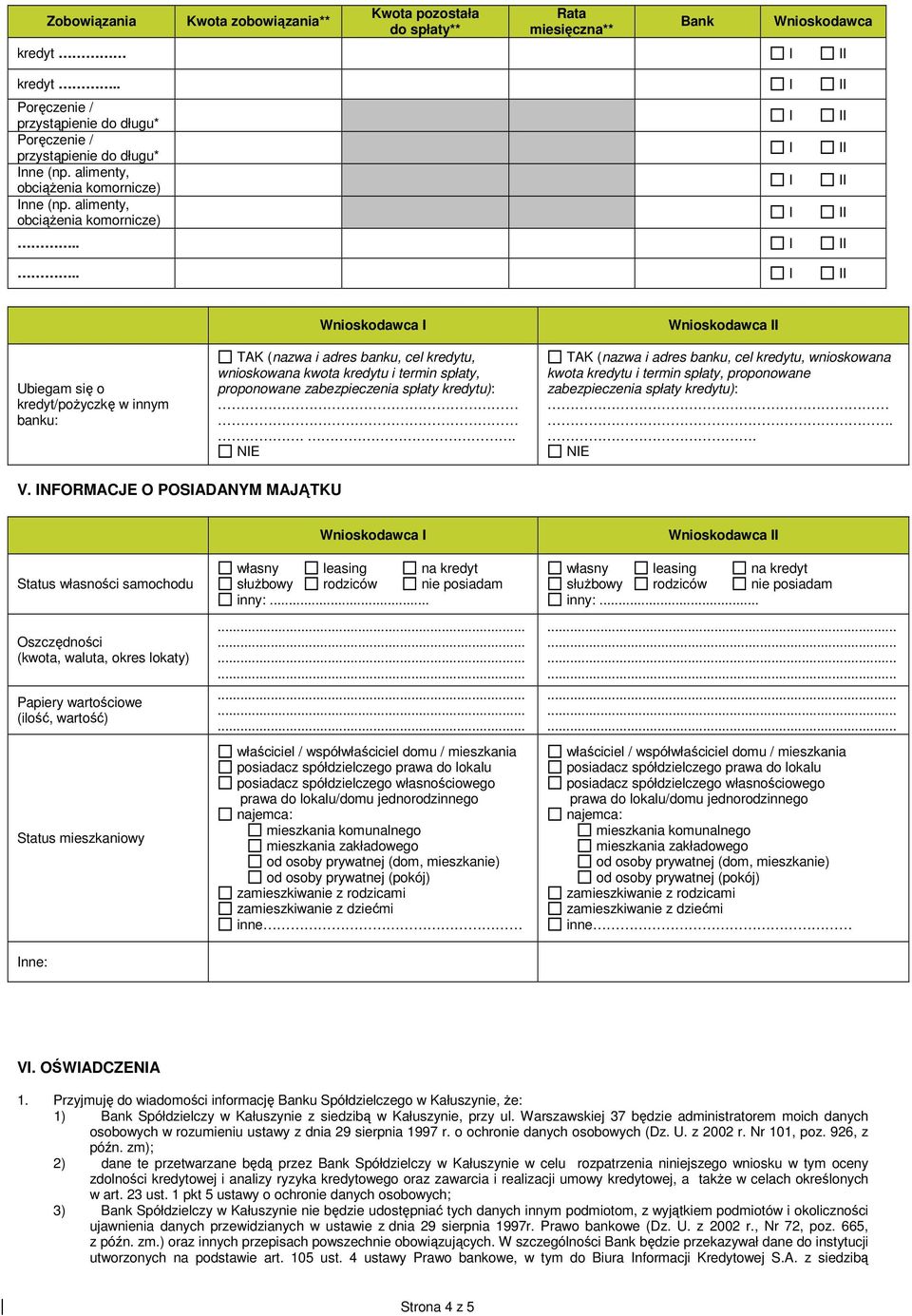 ... Ubiegam się o kredyt/pożyczkę w innym banku: TAK (nazwa i adres banku, cel kredytu, wnioskowana kwota kredytu i termin spłaty, proponowane zabezpieczenia spłaty kredytu):.