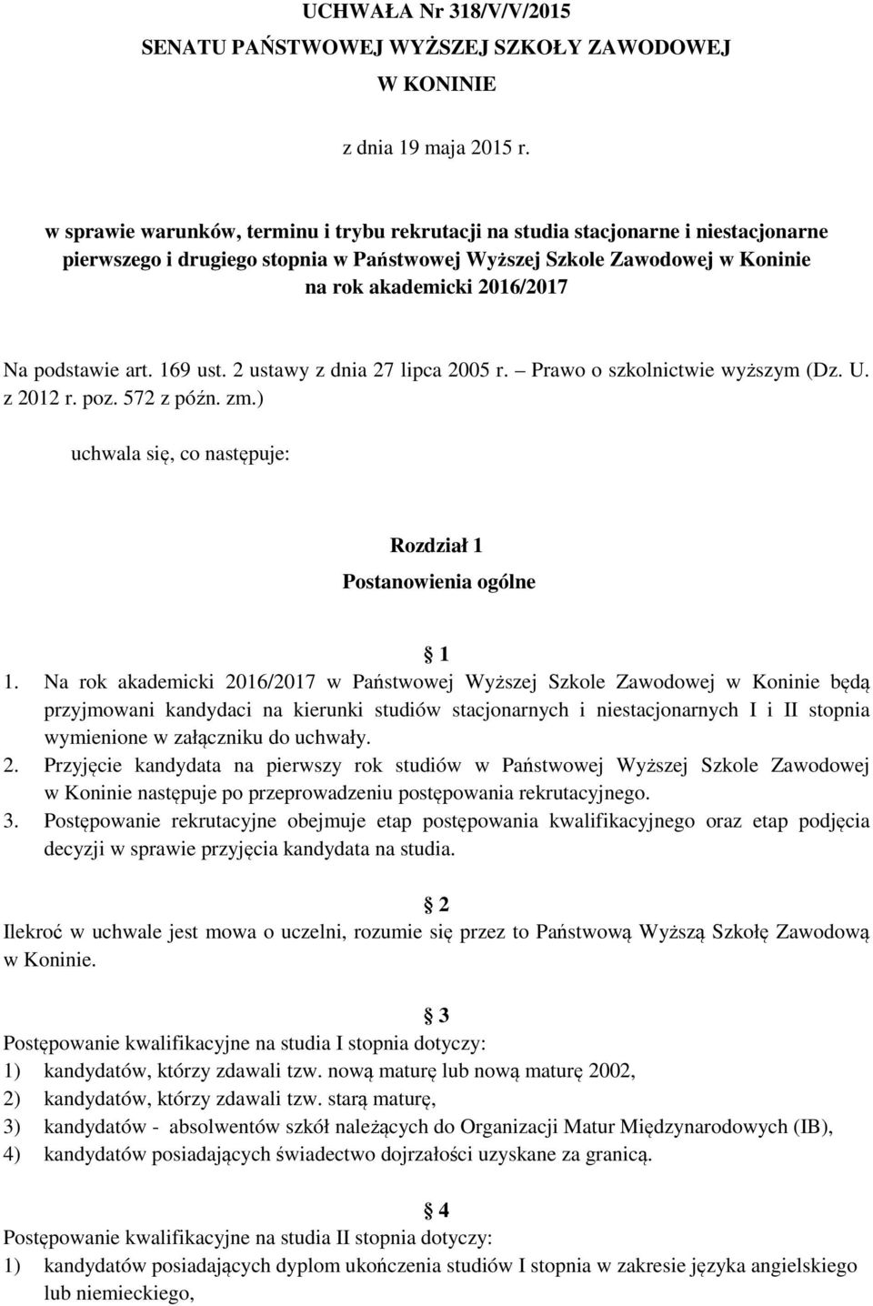 2 ustawy z dnia 27 lipca 2005 r. Prawo o szkolnictwie wyższym (Dz. U. z 2012 r. poz. 572 z późn. zm.) uchwala się, co następuje: Rozdział 1 Postanowienia ogólne 1 1.