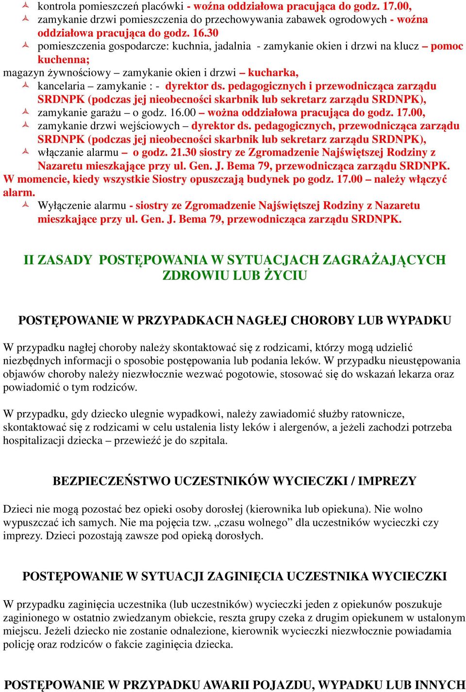 pedagogicznych i przewodnicząca zarządu SRDNPK (podczas jej nieobecności skarbnik lub sekretarz zarządu SRDNPK), zamykanie garażu o godz. 16.00 wożna oddziałowa pracująca do godz. 17.