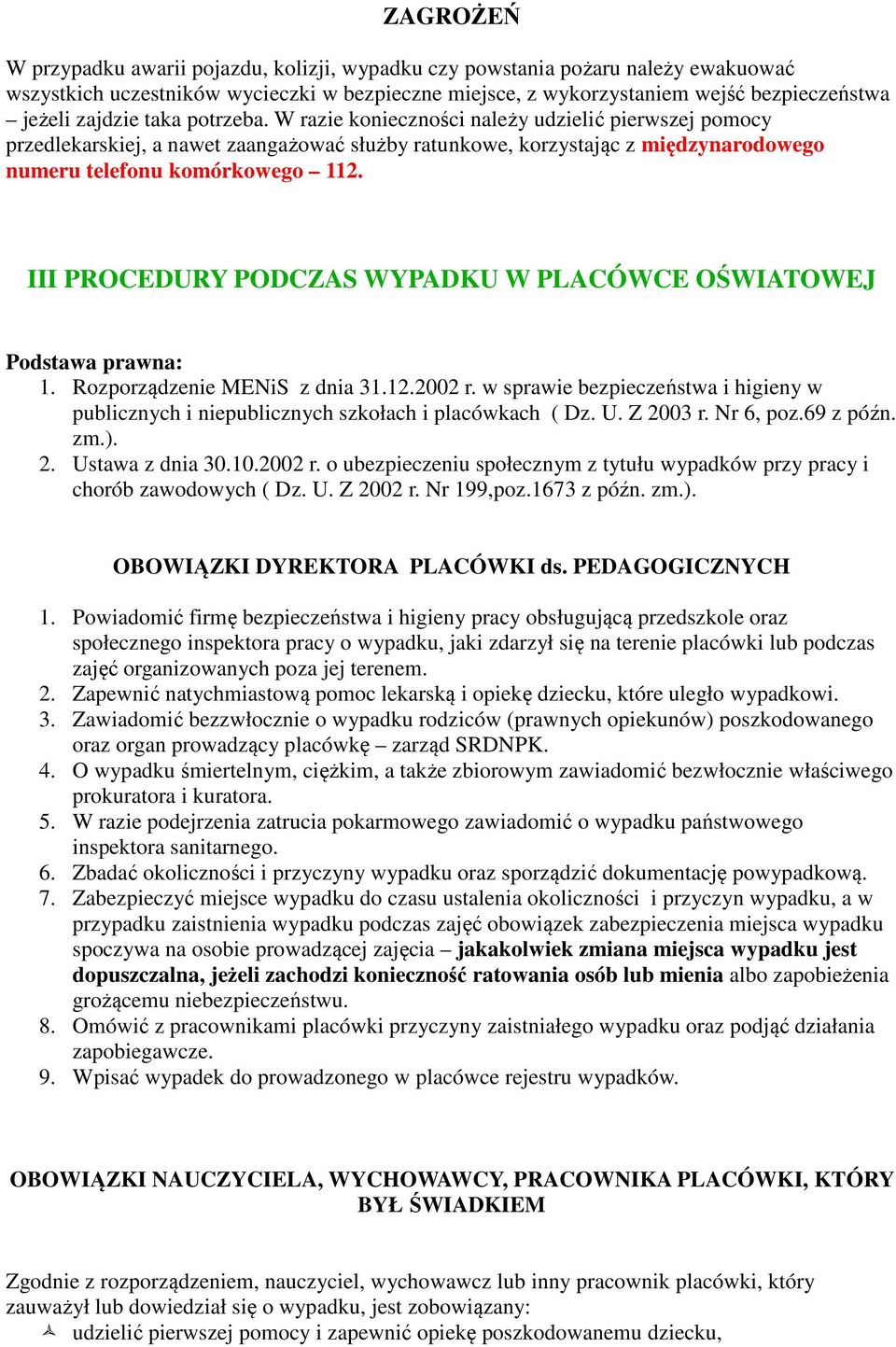 III PROCEDURY PODCZAS WYPADKU W PLACÓWCE OŚWIATOWEJ Podstawa prawna: 1. Rozporządzenie MENiS z dnia 31.12.2002 r.