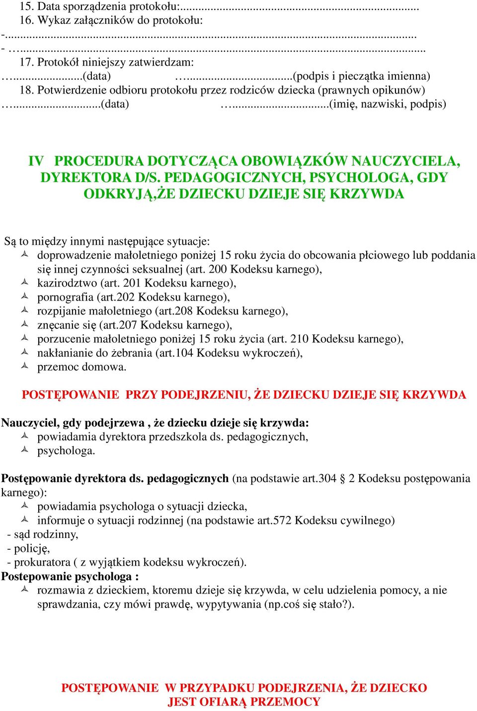 PEDAGOGICZNYCH, PSYCHOLOGA, GDY ODKRYJĄ,ŻE DZIECKU DZIEJE SIĘ KRZYWDA Są to między innymi następujące sytuacje: doprowadzenie małoletniego poniżej 15 roku życia do obcowania płciowego lub poddania
