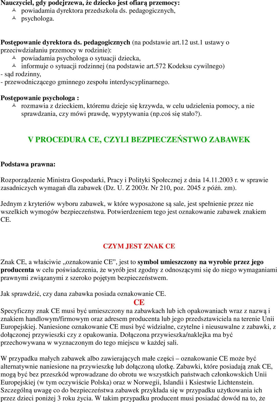572 Kodeksu cywilnego) - sąd rodzinny, - przewodniczącego gminnego zespołu interdyscyplinarnego.