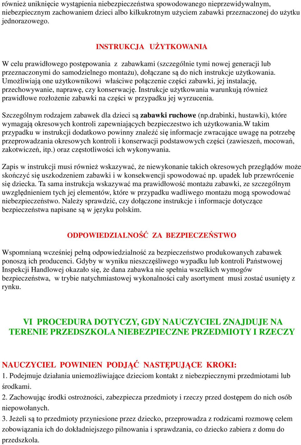 Umożliwiają one użytkownikowi właściwe połączenie części zabawki, jej instalację, przechowywanie, naprawę, czy konserwację.