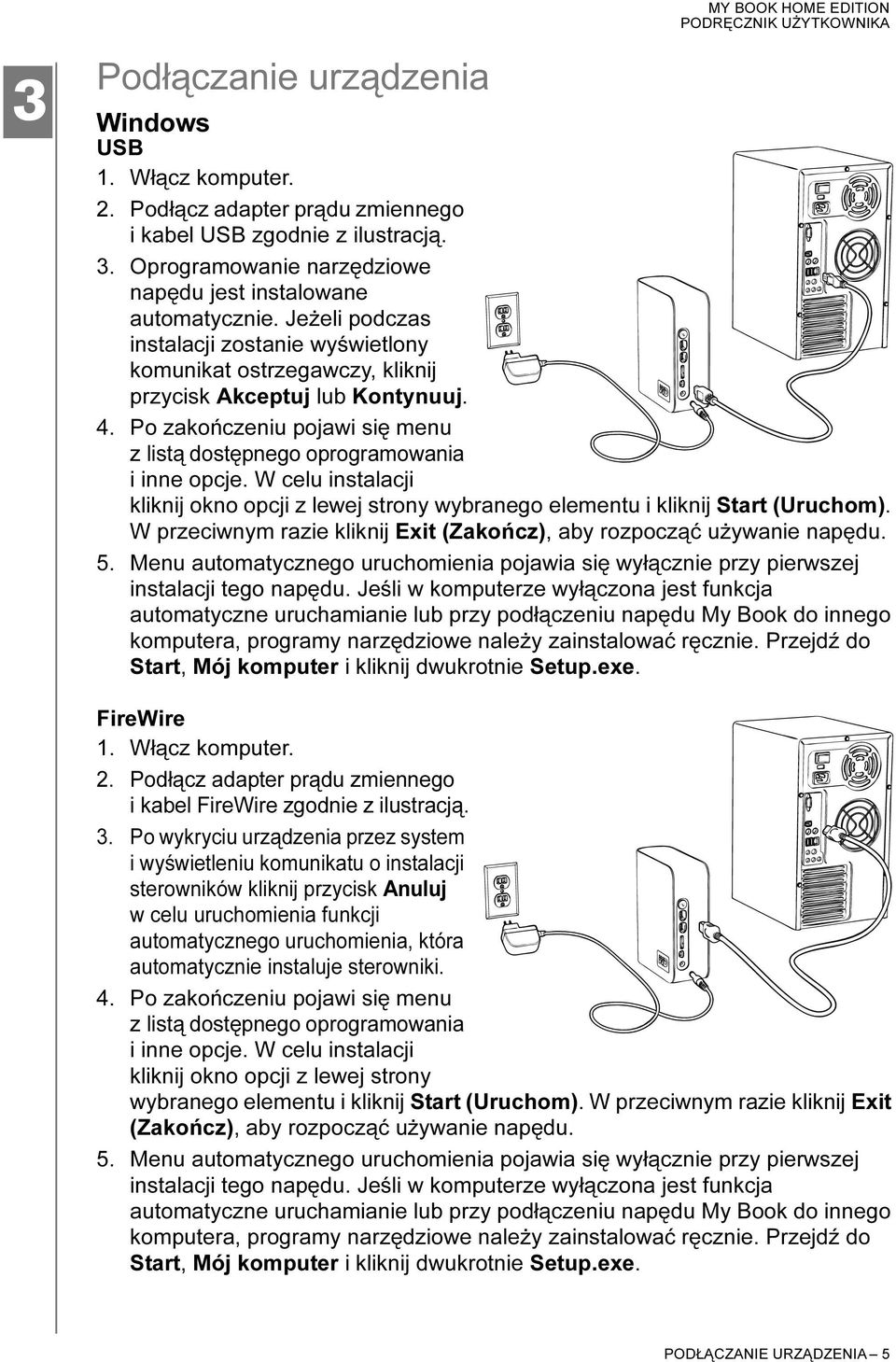W celu instalacji kliknij okno opcji z lewej strony wybranego elementu i kliknij Start (Uruchom). W przeciwnym razie kliknij Exit (Zakończ), aby rozpocząć używanie napędu. 5.