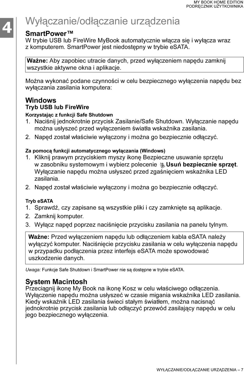Można wykonać podane czynności w celu bezpiecznego wyłączenia napędu bez wyłączania zasilania komputera: Windows Tryb USB lub FireWire Korzystając z funkcji Safe Shutdown 1.