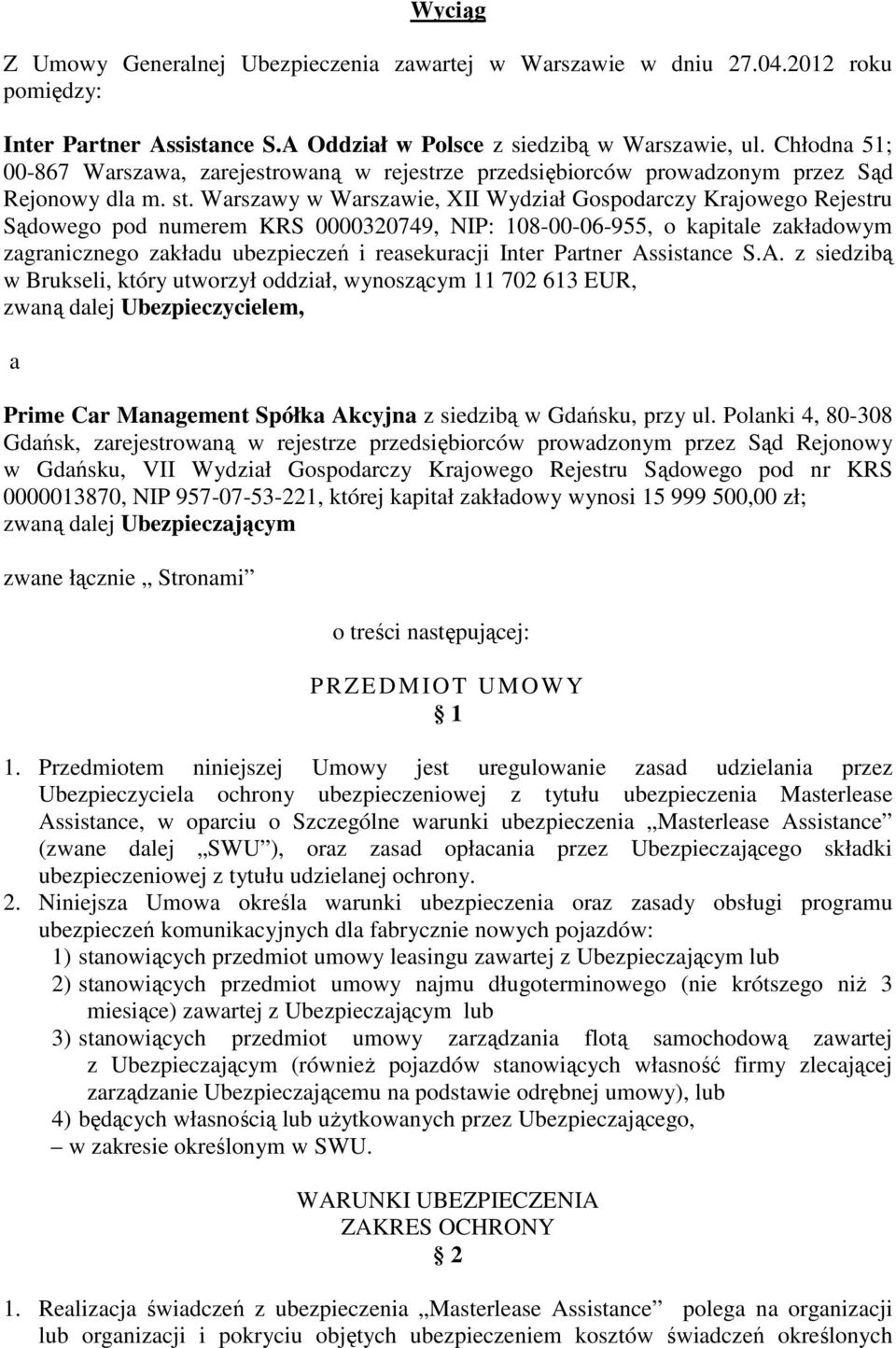 Warszawy w Warszawie, XII Wydział Gospodarczy Krajowego Rejestru Sądowego pod numerem KRS 0000320749, NIP: 108-00-06-955, o kapitale zakładowym zagranicznego zakładu ubezpieczeń i reasekuracji Inter