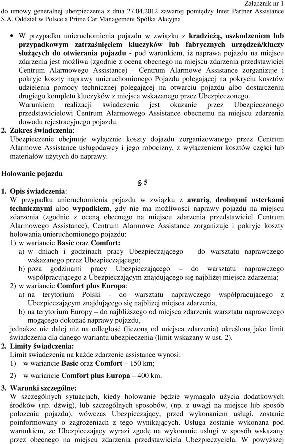 koszty naprawy unieruchomionego Pojazdu polegającej na pokryciu kosztów udzielenia pomocy technicznej polegającej na otwarciu pojazdu albo dostarczeniu drugiego kompletu kluczyków z miejsca