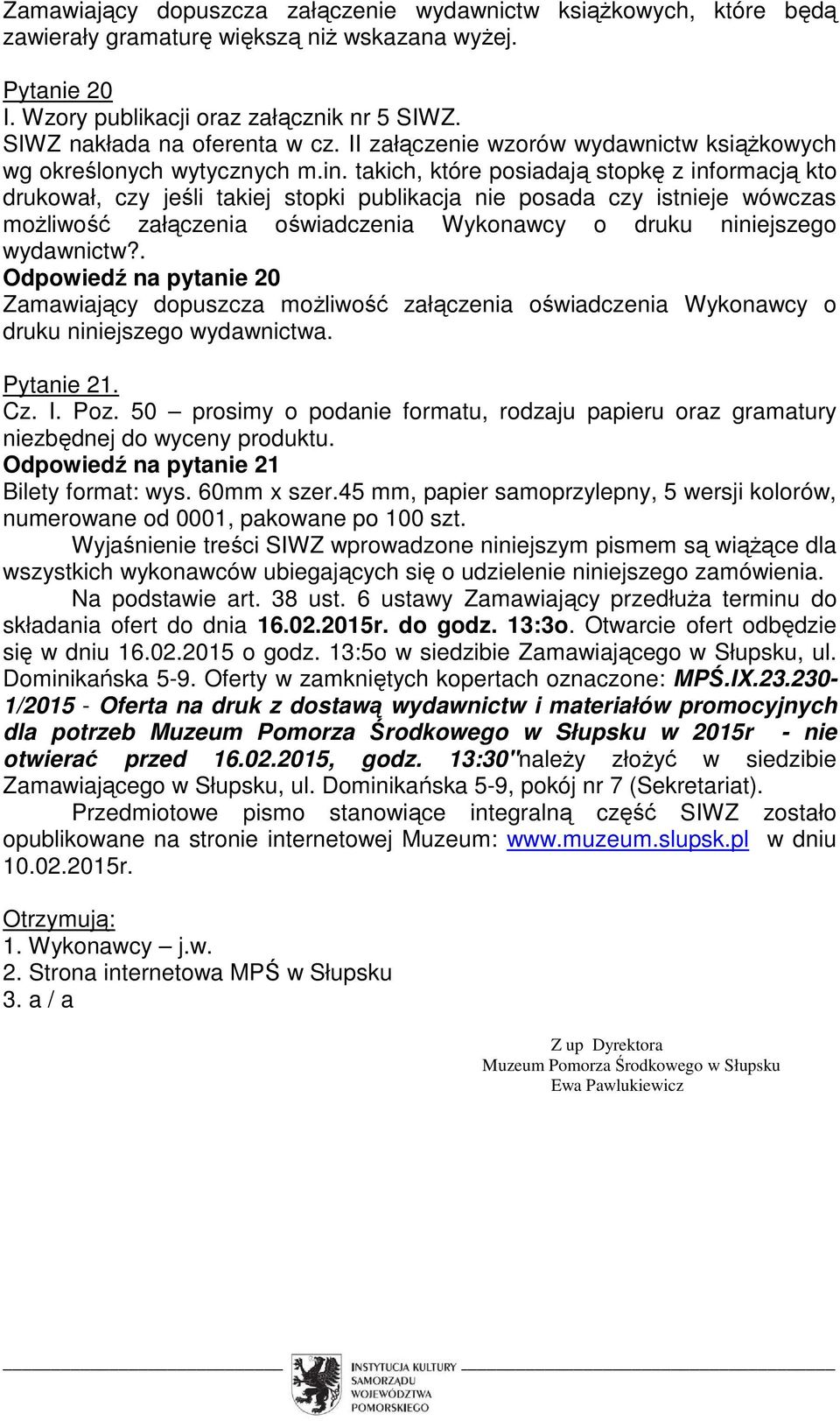 takich, które posiadają stopkę z informacją kto drukował, czy jeśli takiej stopki publikacja nie posada czy istnieje wówczas możliwość załączenia oświadczenia Wykonawcy o druku niniejszego wydawnictw?