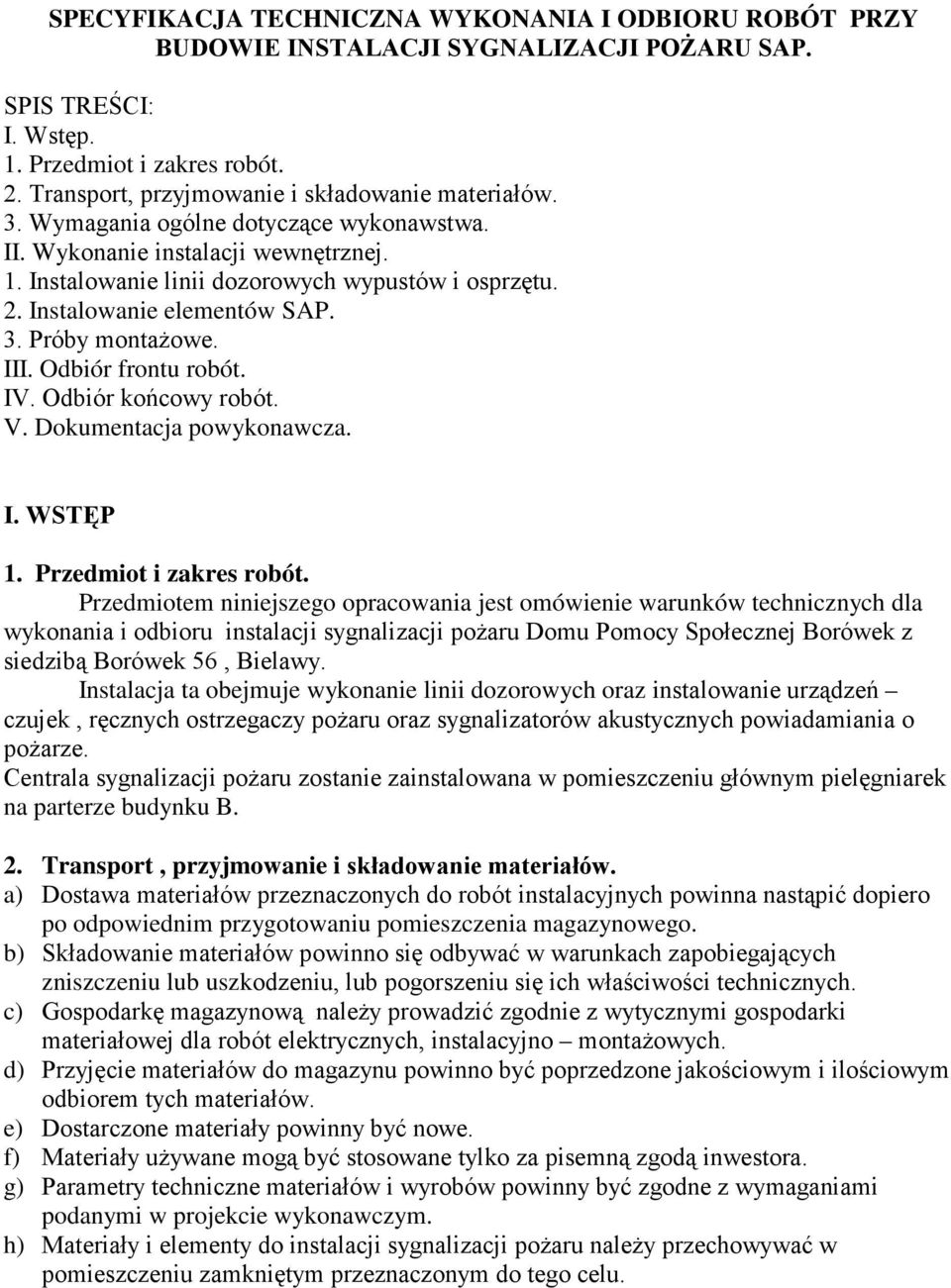 Instalowanie elementów SAP. 3. Próby montaŝowe. III. Odbiór frontu robót. IV. Odbiór końcowy robót. V. Dokumentacja powykonawcza. I. WSTĘP 1. Przedmiot i zakres robót.