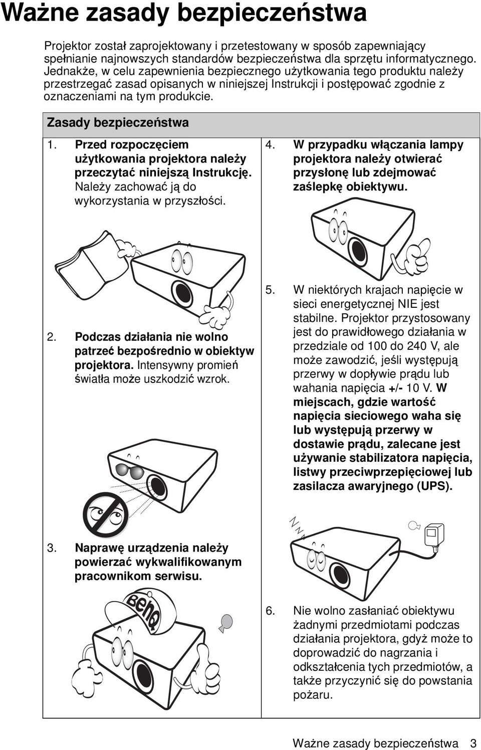Zasady bezpieczeństwa 1. Przed rozpoczęciem użytkowania projektora należy przeczytać niniejszą Instrukcję. Należy zachować ją do wykorzystania w przyszłości. 4.