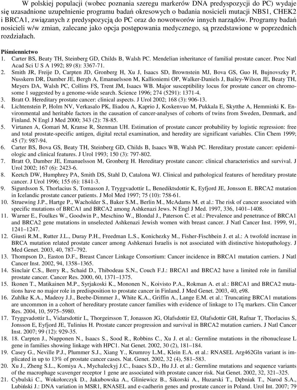 Piśmiennictwo 1. Carter BS, Beaty TH, Steinberg GD, Childs B, Walsh PC. Mendelian inheritance of familial prostate cancer. Proc Natl Acad Sci U S A 1992; 89 (8): 3367-71. 2.