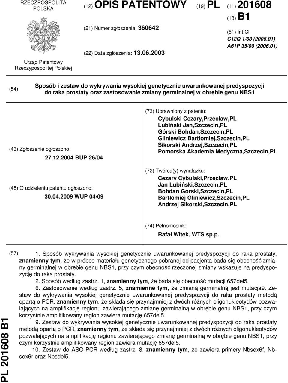 01) (54) Sposób i zestaw do wykrywania wysokiej genetycznie uwarunkowanej predyspozycji do raka prostaty oraz zastosowanie zmiany germinalnej w obrębie genu NBS1 (43) Zgłoszenie ogłoszono: 27.12.