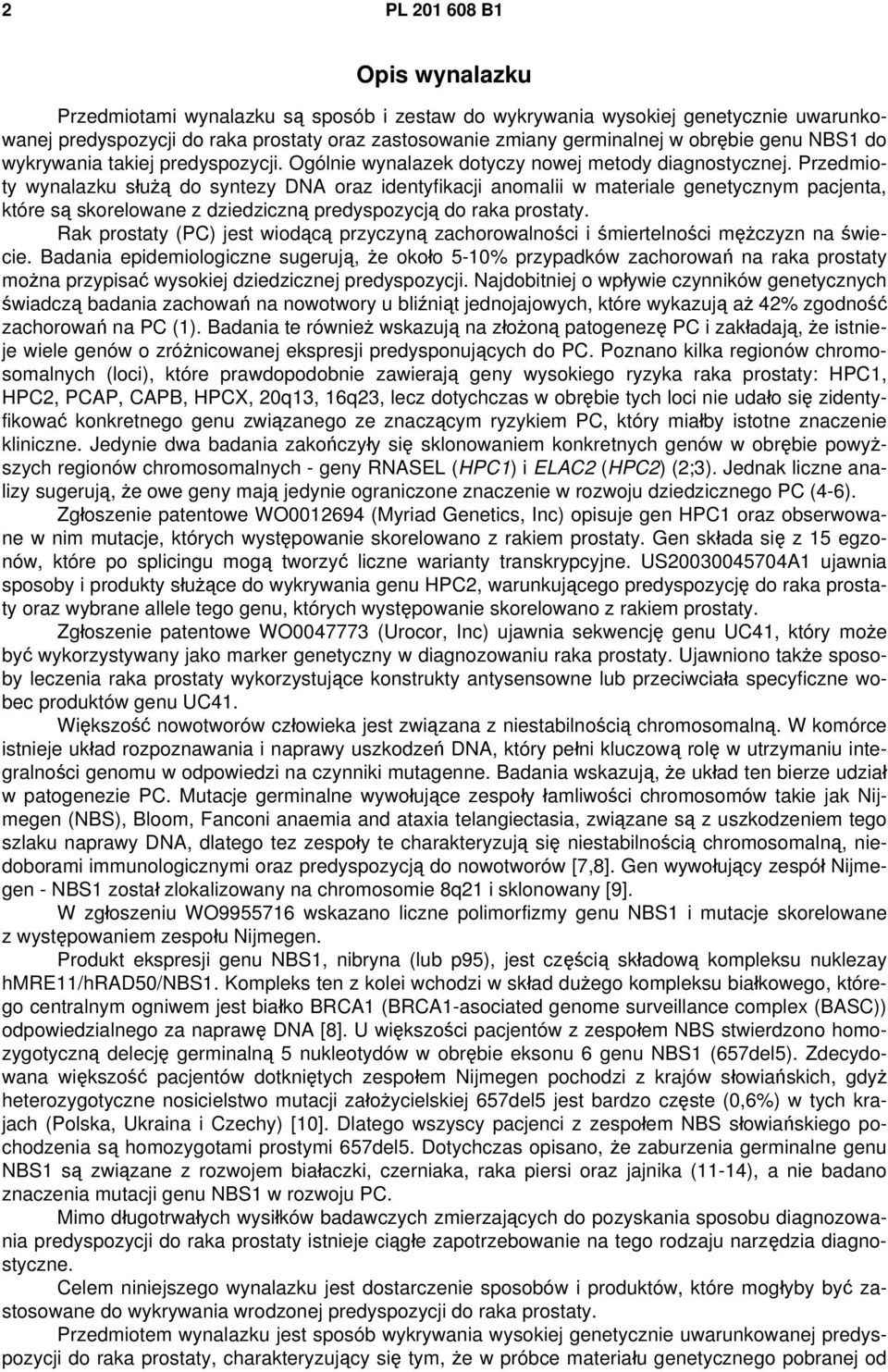Przedmioty wynalazku służą do syntezy DNA oraz identyfikacji anomalii w materiale genetycznym pacjenta, które są skorelowane z dziedziczną predyspozycją do raka prostaty.