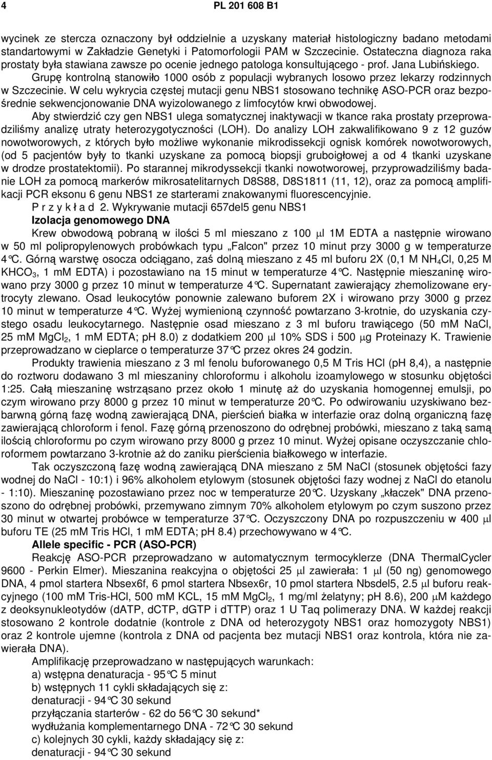 Grupę kontrolną stanowiło 1000 osób z populacji wybranych losowo przez lekarzy rodzinnych w Szczecinie.