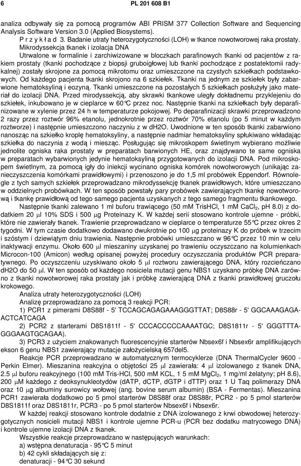 Mikrodyssekcja tkanek i izolacja DNA Utrwalone w formalinie i zarchiwizowane w bloczkach parafinowych tkanki od pacjentów z rakiem prostaty (tkanki pochodzące z biopsji gruboigłowej lub tkanki