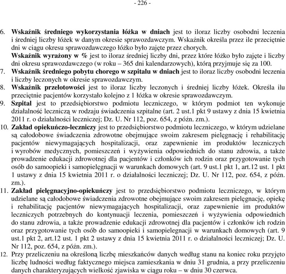 Wskaźnik wyrażony w % jest to iloraz średniej liczby dni, przez które łóżko było zajęte i liczby dni okresu sprawozdawczego (w roku 365 dni kalendarzowych), którą przyjmuje się za 00. 7.