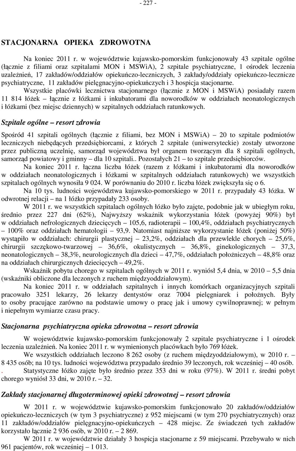 opiekuńczo-leczniczych, 3 zakłady/oddziały opiekuńczo-lecznicze psychiatryczne, zakładów pielęgnacyjno-opiekuńczych i 3 hospicja stacjonarne.