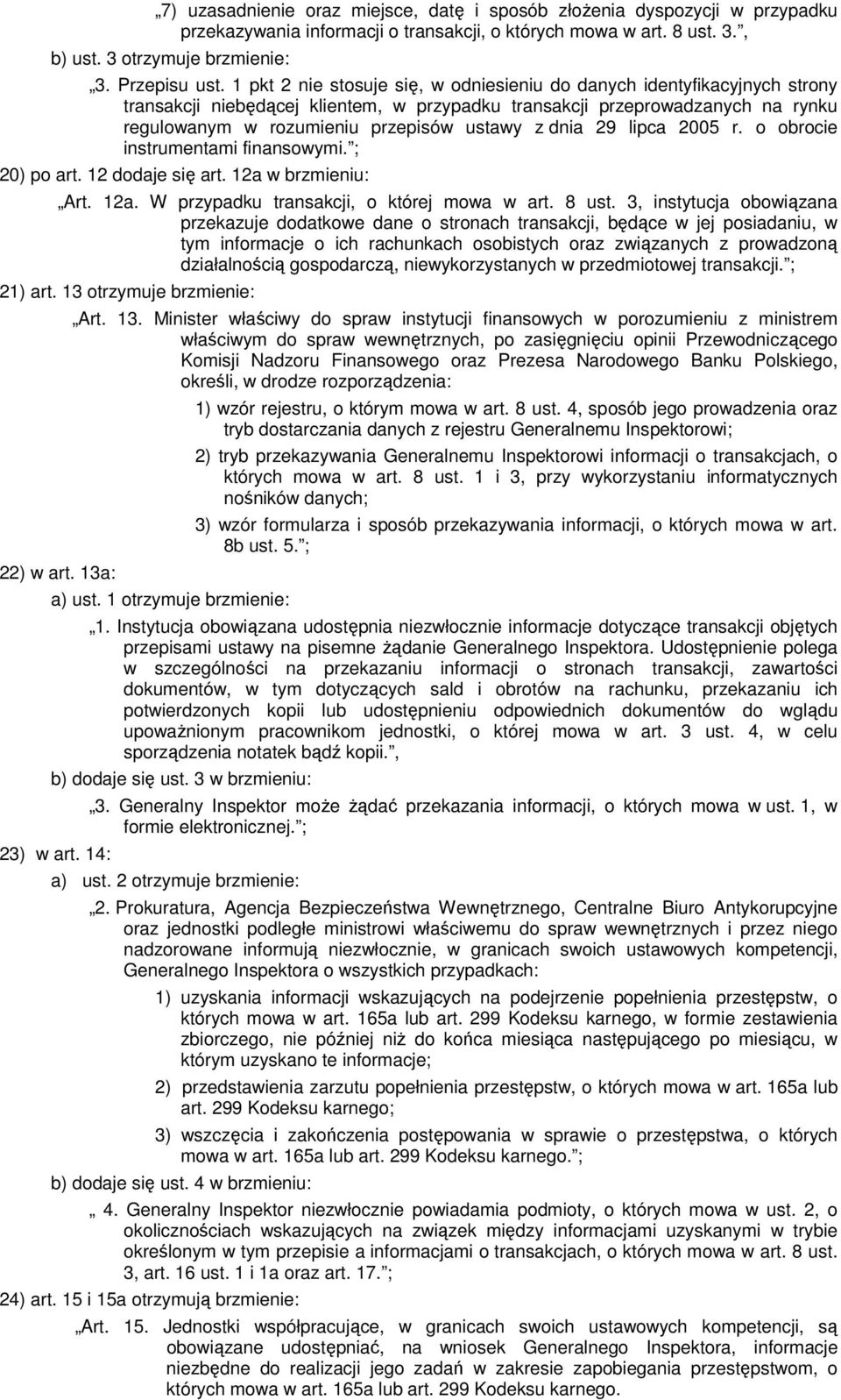 dnia 29 lipca 2005 r. o obrocie instrumentami finansowymi. ; 20) po art. 12 dodaje się art. 12a w brzmieniu: Art. 12a. W przypadku transakcji, o której mowa w art. 8 ust.